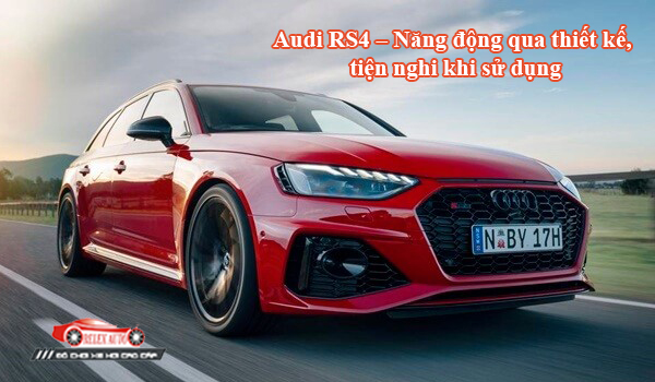 Audi RS4 - Năng động qua thiết kế, tiện nghi khi sử dụng