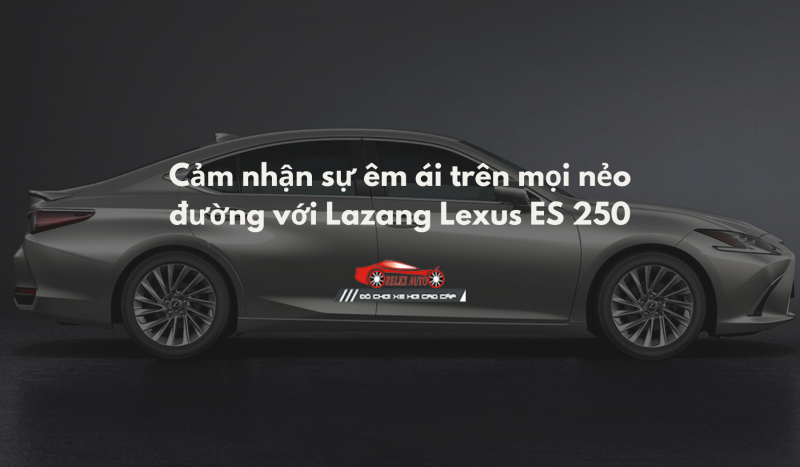 Cảm nhận sự êm ái của Lazang Lexus ES 250