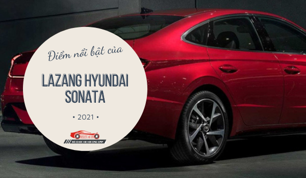 Nét nổi bật của xe Hyundai Sonata 2021