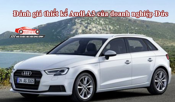 Đánh giá thiết kế Audi A3 của doanh nghiệp Đức