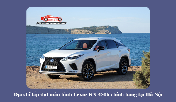 Địa chỉ lắp đặt màn hình Lexus RX 450h chính hãng tại Hà Nội