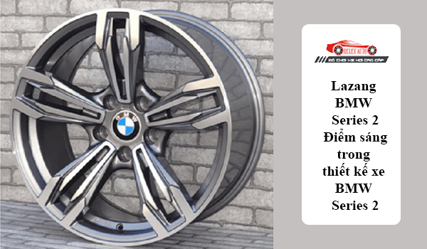 Lazang BMW Series 2 - Điểm sáng trong thiết kế xe BMW Series 2