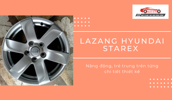 Lazang Hyundai Starex – Năng động, trẻ trung trên từng chi tiết thiết kế