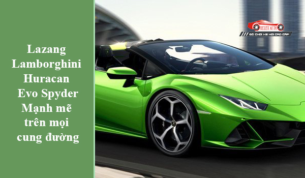 Lazang Lamborghini Huracan Evo Spyder – Mạnh mẽ trên mọi cung đường