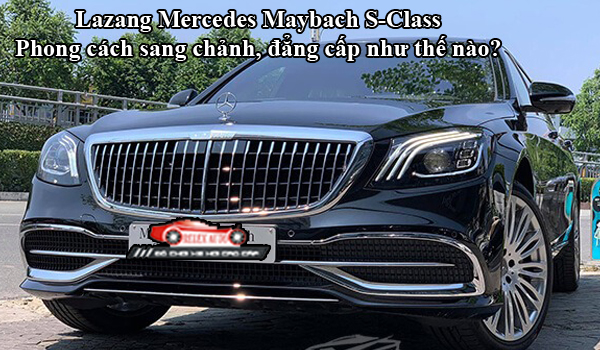 Lazang Mercedes Maybach S Class - phong cấp sang chảnh, đẳng cấp như thế nào?