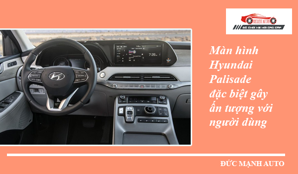 Màn hình Hyundai Palisade đặc biệt gây ấn tượng với người dùng
