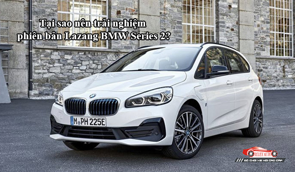 Tại sao nên trải nghiệm phiên bản Lazang BMW Series 2