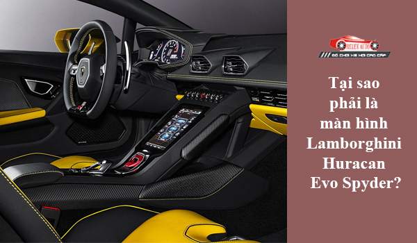 Tại sao phải là màn hình Lamborghini Huracan Evo Spyder?