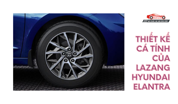 Thiết kế cá tính của lazang Hyundai Elantra
