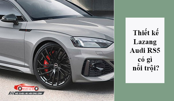 Thiết kế Lazang Audi RS5 có gì nổi trội?