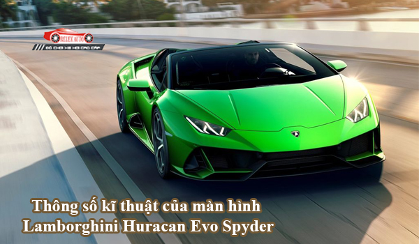 Thông số kĩ thuật của màn hình Lamborghini Huracan Evo Spyder