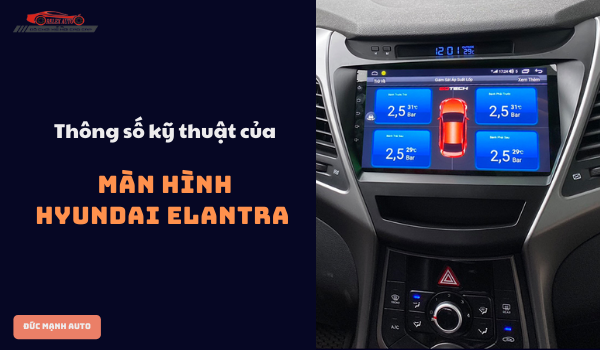 Thông số kỹ thuật của màn hình Hyundai Elantra