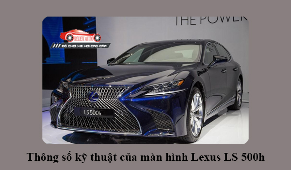 Thông số kỹ thuật của màn hình Lexus LS 500h