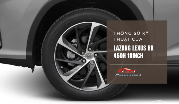 Lazang Lexus RX 450L 18 inch có ưu điểm nổi bật gì?