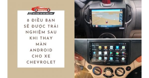 8 Điều Bạn Sẽ Được Trải Nghiệm Sau Khi Thay Màn Android Cho Xe Chevrolet