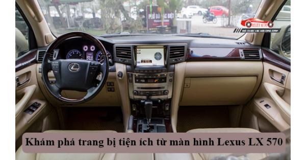 Khám Phá Trang Bị Tiện Ích Từ Màn Hình Lexus LX 570
