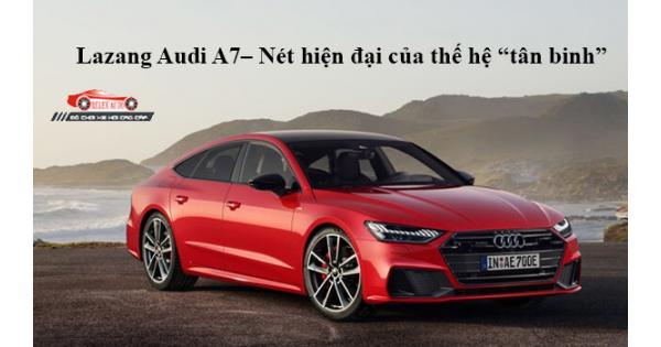 Lazang Audi A7 – Nét Hiện Đại Của Thế Hệ “Tân Binh”
