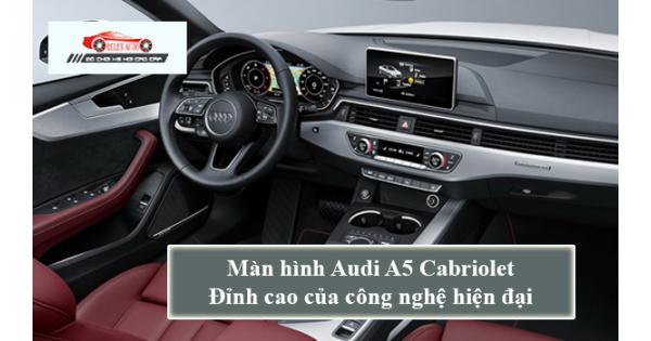 Màn Hình Audi A5 Cabriolet – Đỉnh Cao Của Công Nghệ Hiện Đại