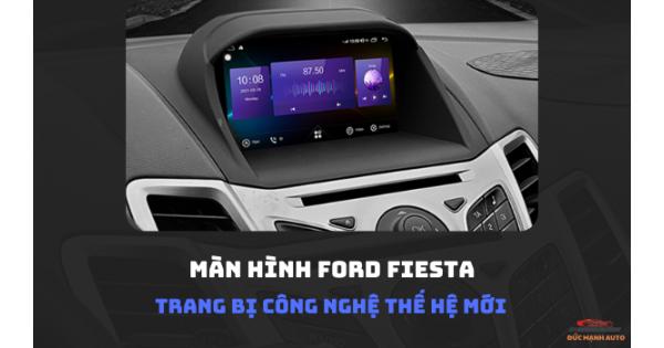 Màn Hình Ford Fiesta - Trang Bị Công Nghệ Thế Hệ Mới