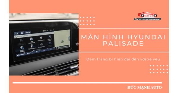 Màn Hình Hyundai Palisade – Đem Trang Bị Hiện Đại Đến Với Xế Yêu