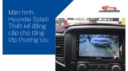 Màn Hình Hyundai Solati – Thiết Kế Đẳng Cấp Cho Tầng Lớp Thượng Lưu