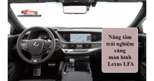 Nâng Tầm Trải Nghiệm Cùng Màn Hình Lexus LFA
