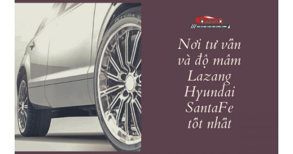 Nơi Tư Vấn Và Độ Mâm Lazang Hyundai SantaFe Tốt Nhất
