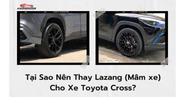 Tại Sao Nên Thay Lazang (Mâm xe) Cho Xe Toyota Cross?