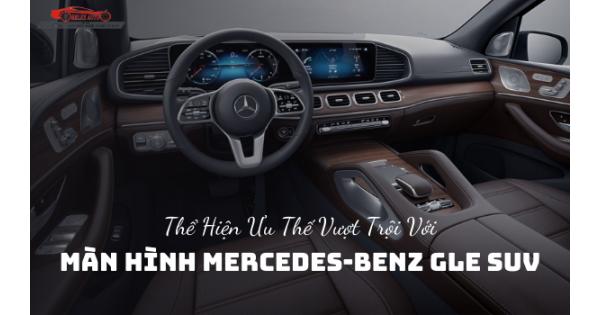 Thể Hiện Ưu Thế Vượt Trội Với Màn hình Mercedes Benz GLE SUV